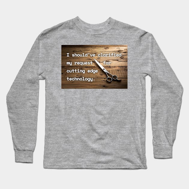 I Should've Clarified My Request For Cutting Edge Technology Funny Pun / Dad Joke Poster Version (MD23Frd030) Long Sleeve T-Shirt by Maikell Designs